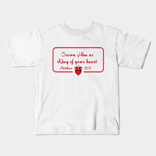 Crown Him as King of your heart - Matthew 22:37 Kids T-Shirt